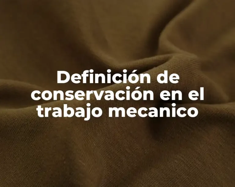 Definición de conservación en el trabajo mecanico