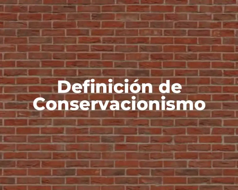 Definición de Conservacionismo