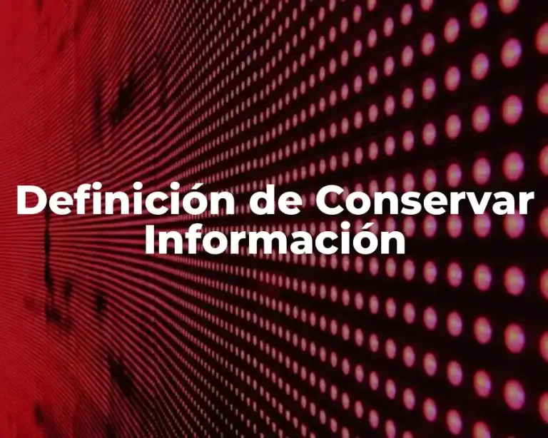 Definición de Conservar Información