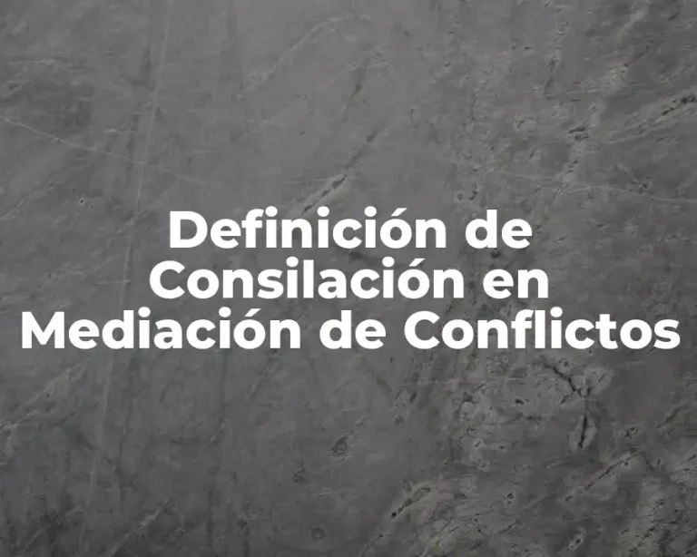 Definición de Consilación en Mediación de Conflictos