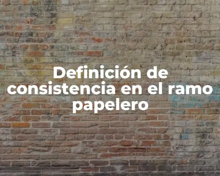 Definición de consistencia en el ramo papelero