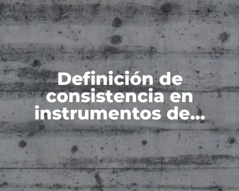 Definición de consistencia en instrumentos de medicion