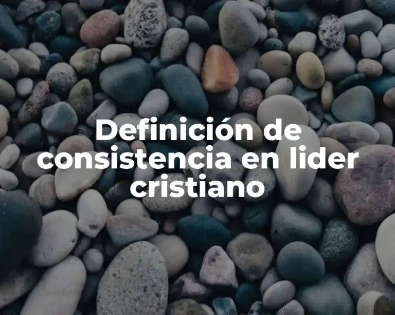 Definición de consistencia en lider cristiano