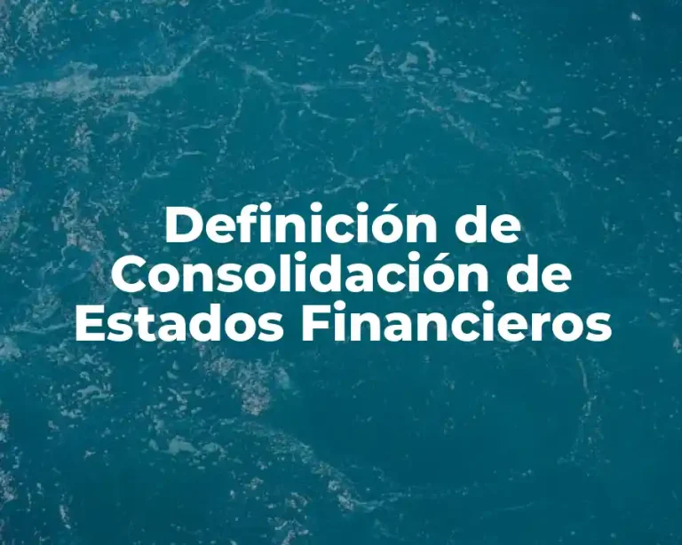 Definición de Consolidación de Estados Financieros
