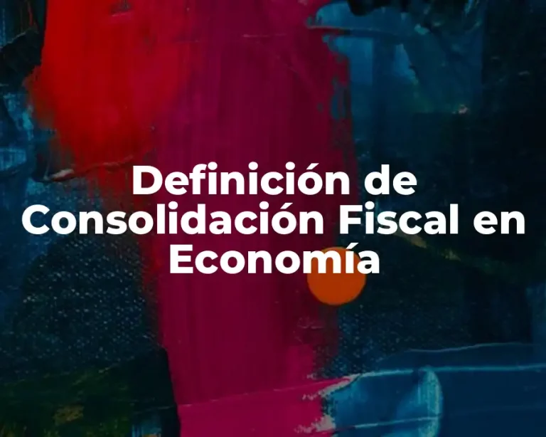 Definición de Consolidación Fiscal en Economía