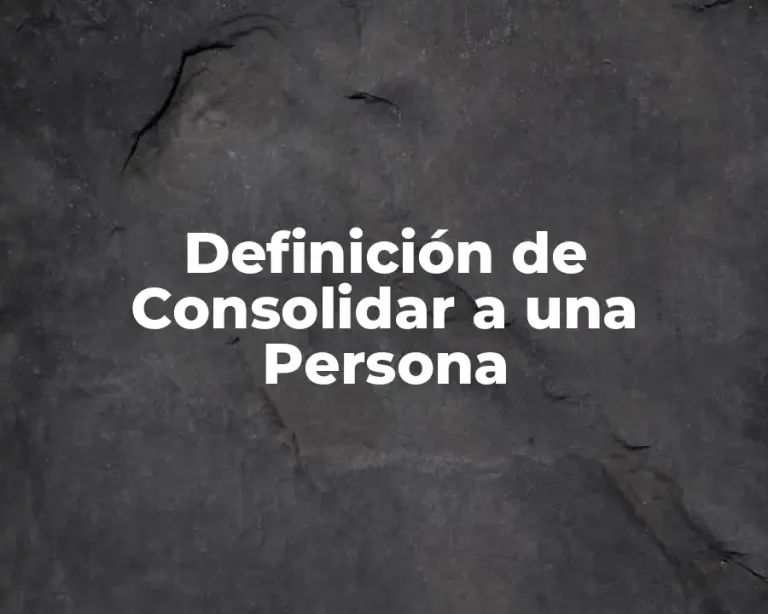 Definición de Consolidar a una Persona