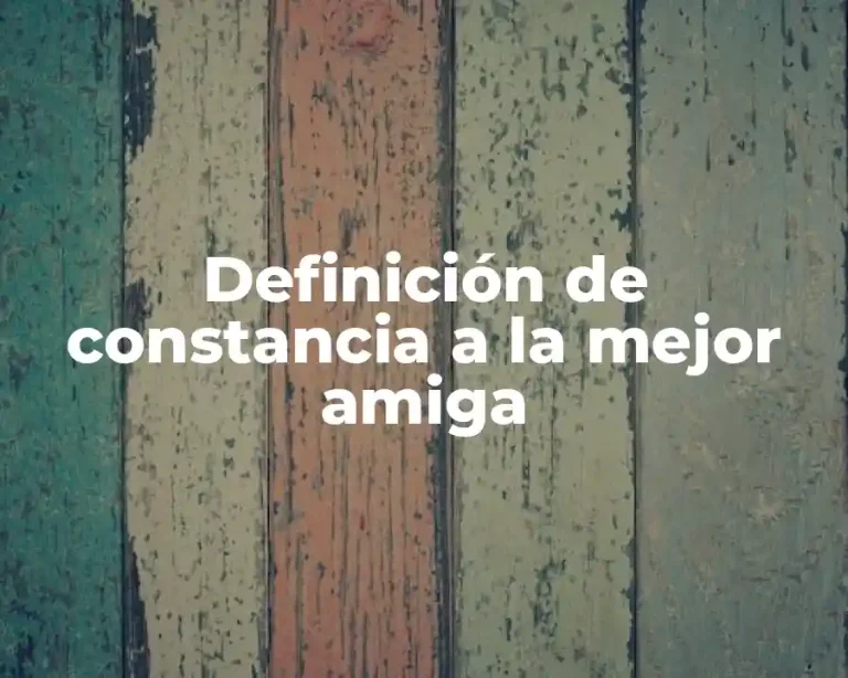 Definición de constancia a la mejor amiga