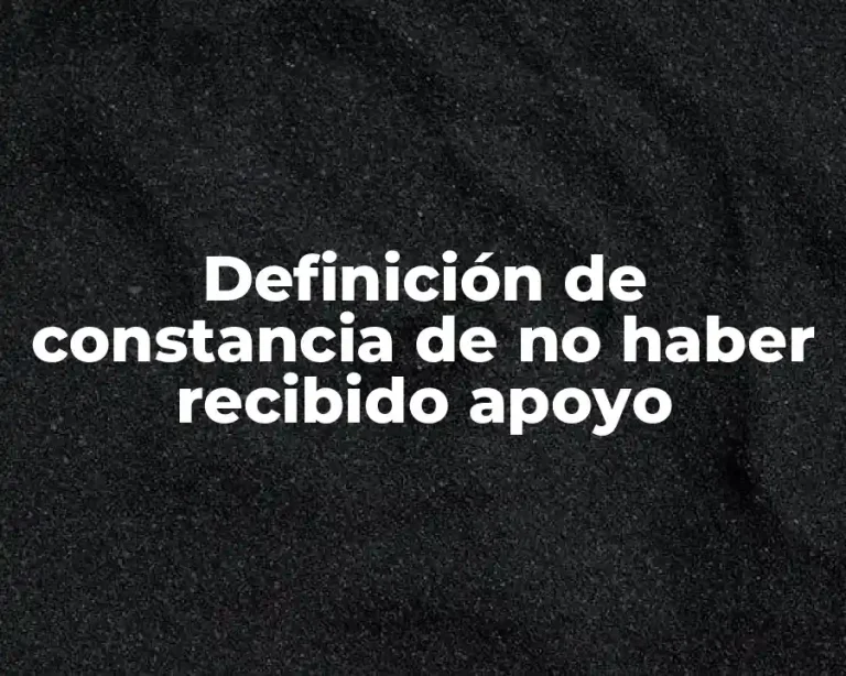 Definición de constancia de no haber recibido apoyo