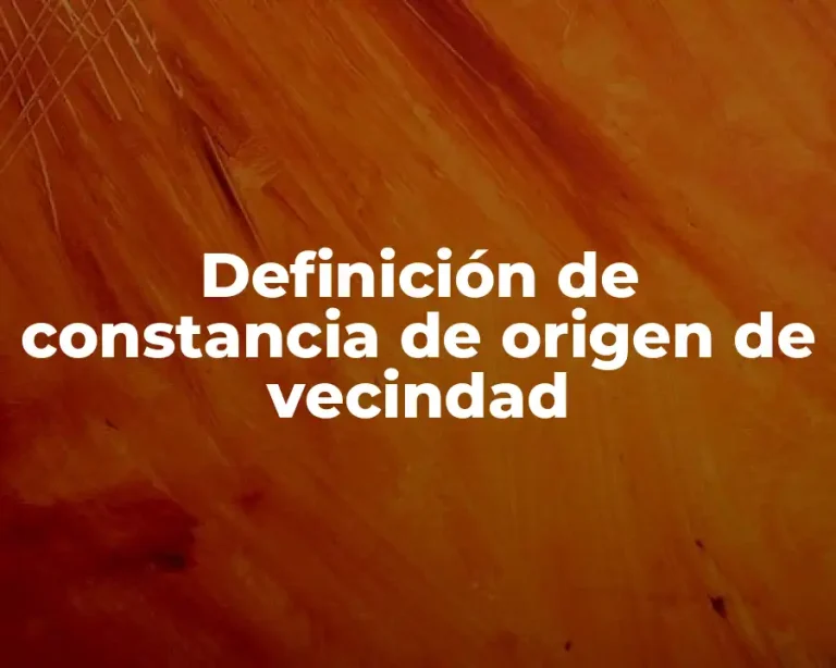 Definición de constancia de origen de vecindad