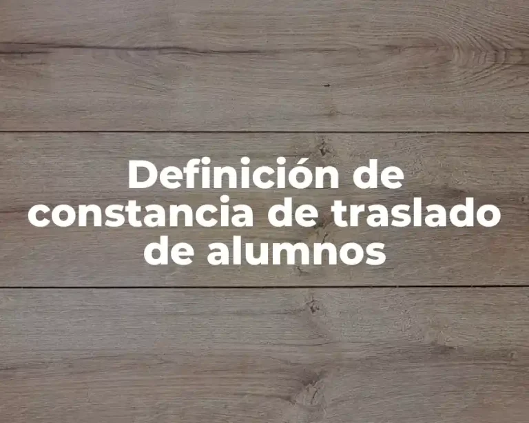Definición de constancia de traslado de alumnos
