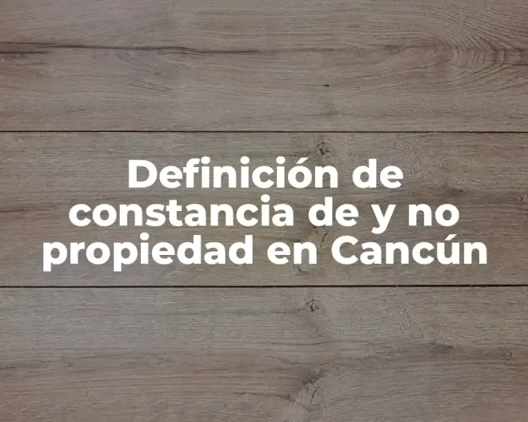 Definición de constancia de y no propiedad en Cancún