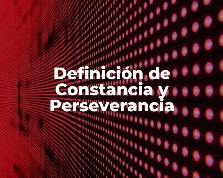 Definición de Constancia y Perseverancia