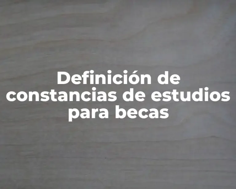 Definición de constancias de estudios para becas