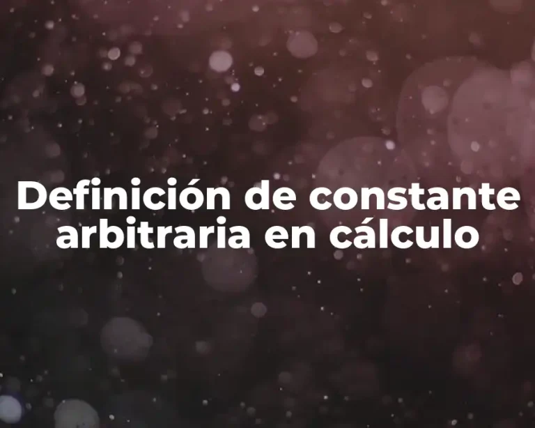 Definición de constante arbitraria en cálculo