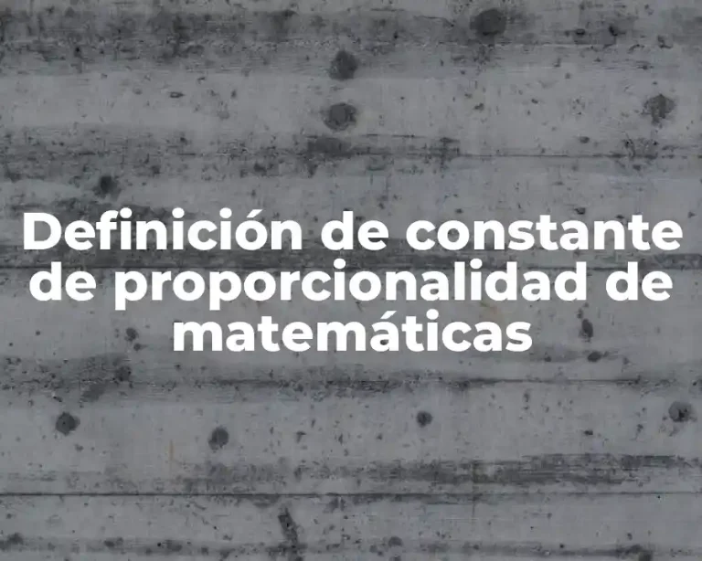Definición de constante de proporcionalidad de matemáticas