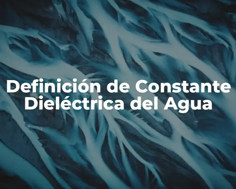 Definición de Constante Dieléctrica del Agua