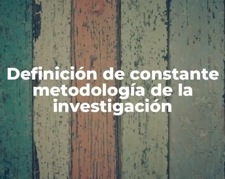 Definición de constante metodología de la investigación