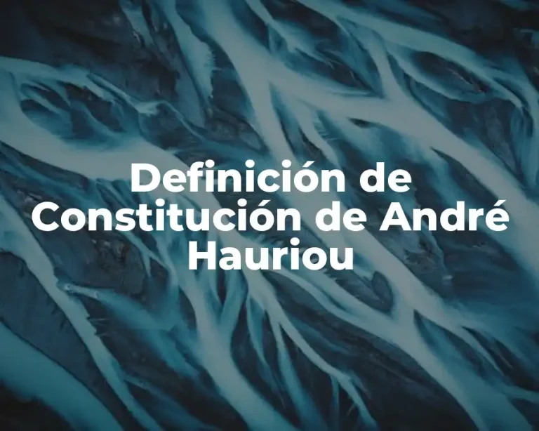 Definición de Constitución de André Hauriou