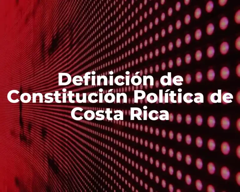 Definición de Constitución Política de Costa Rica