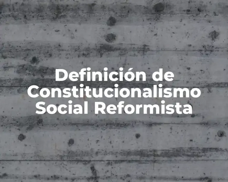 Definición de Constitucionalismo Social Reformista