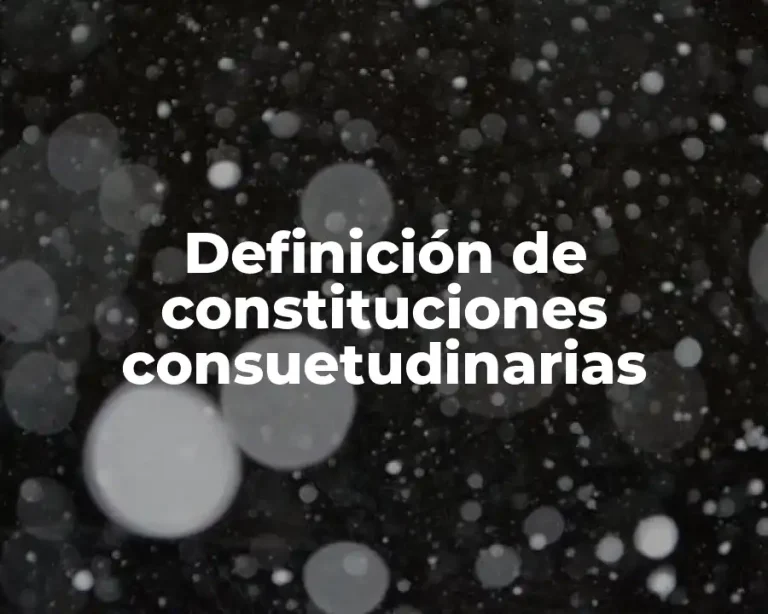 Definición de constituciones consuetudinarias