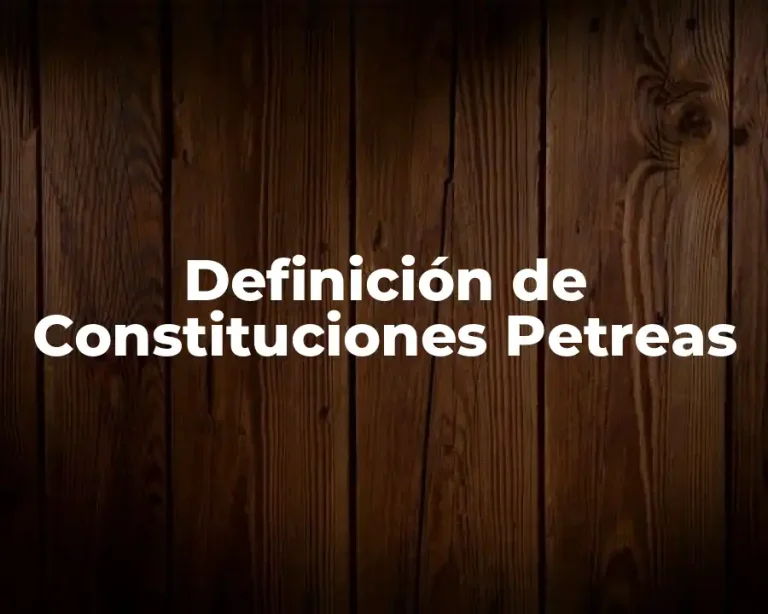Definición de Constituciones Petreas