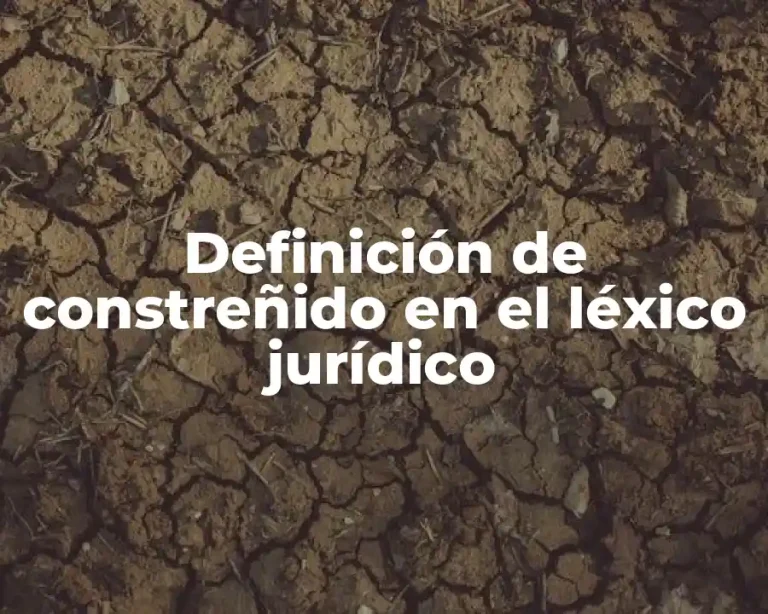 Definición de constreñido en el léxico jurídico