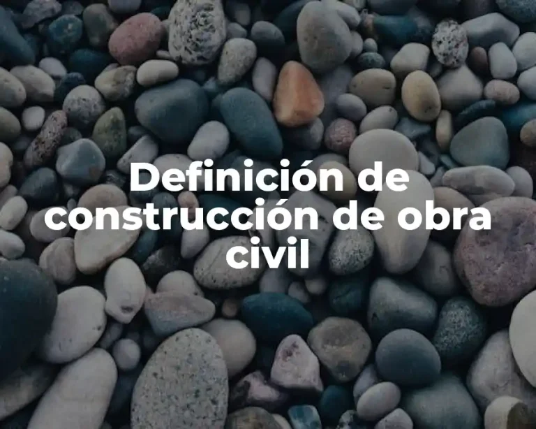Definición de construcción de obra civil