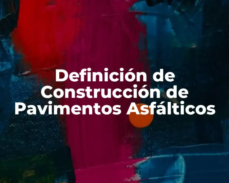 Definición de Construcción de Pavimentos Asfálticos