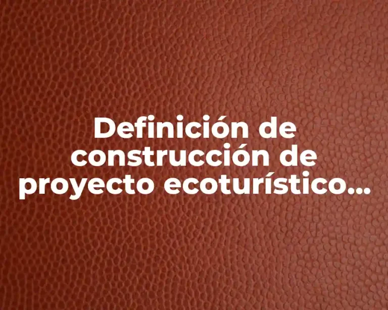 Definición de construcción de proyecto ecoturístico en México