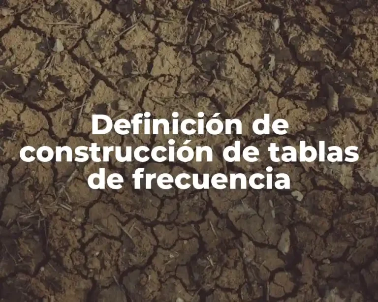 Definición de construcción de tablas de frecuencia