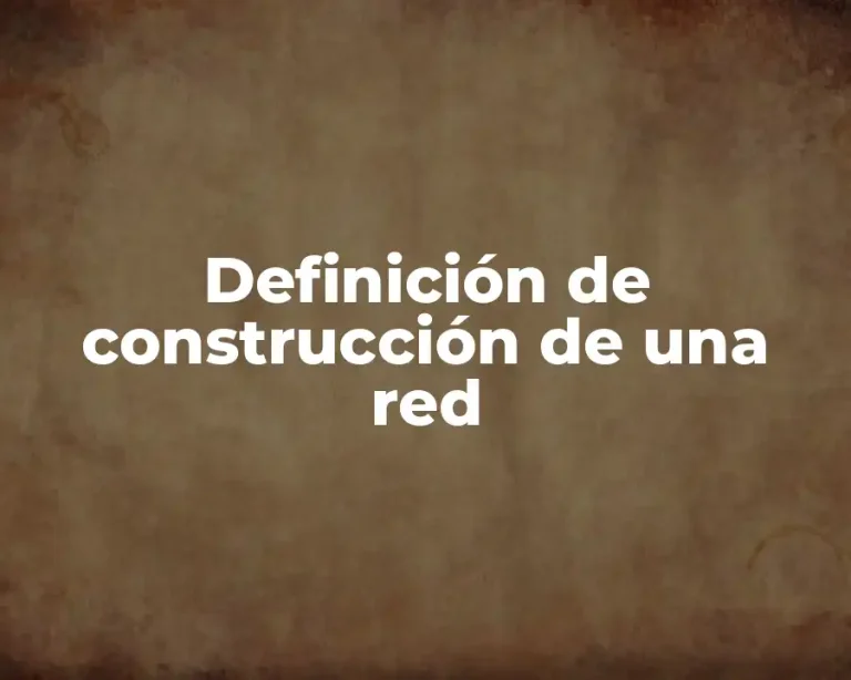 Definición de construcción de una red