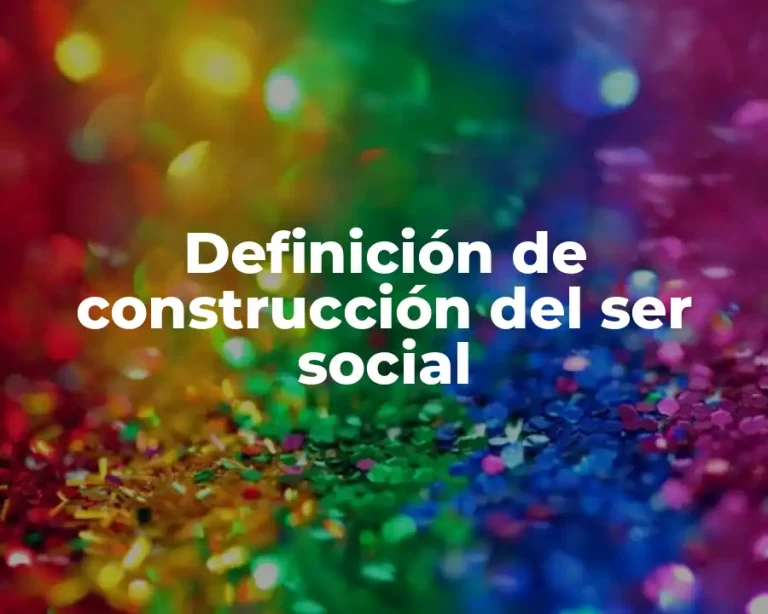 Definición de construcción del ser social