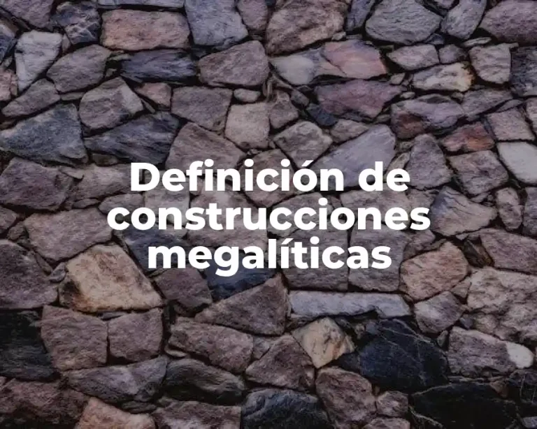 Definición de construcciones megalíticas