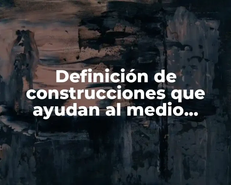 Definición de construcciones que ayudan al medio ambiente