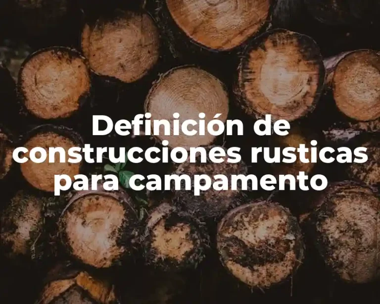 Definición de construcciones rusticas para campamento