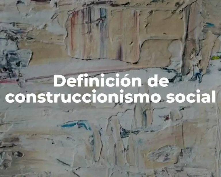 Definición de construccionismo social