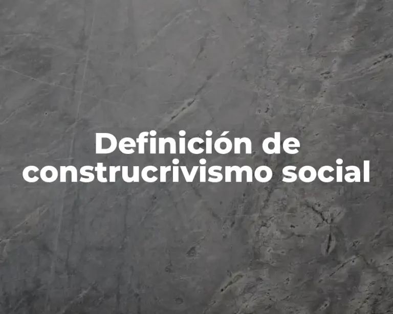 Definición de construcrivismo social