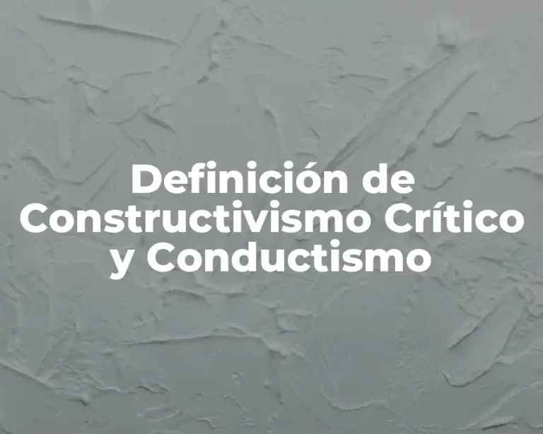 Definición de Constructivismo Crítico y Conductismo
