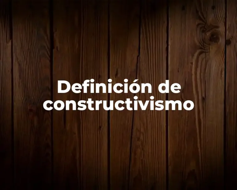 Definición de constructivismo