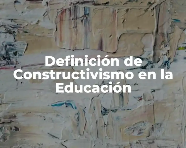 Definición de Constructivismo en la Educación