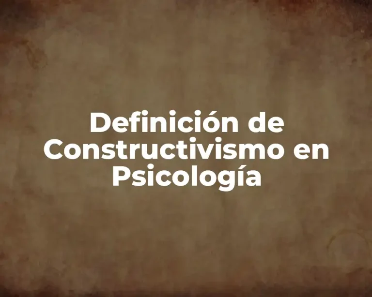 Definición de Constructivismo en Psicología