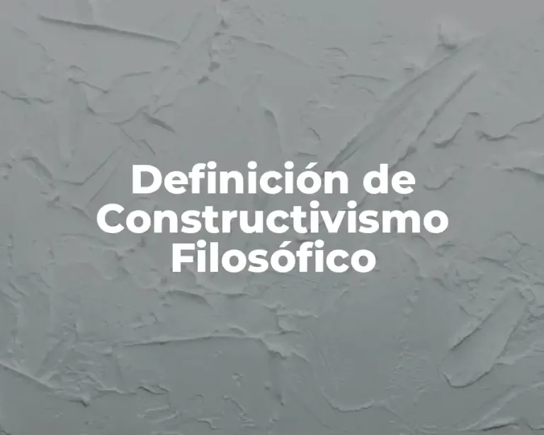 Definición de Constructivismo Filosófico