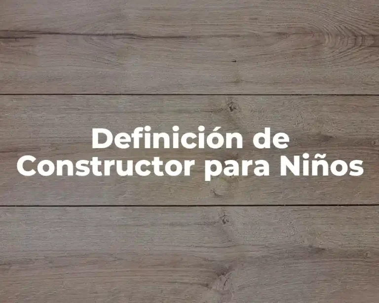 Definición de Constructor para Niños