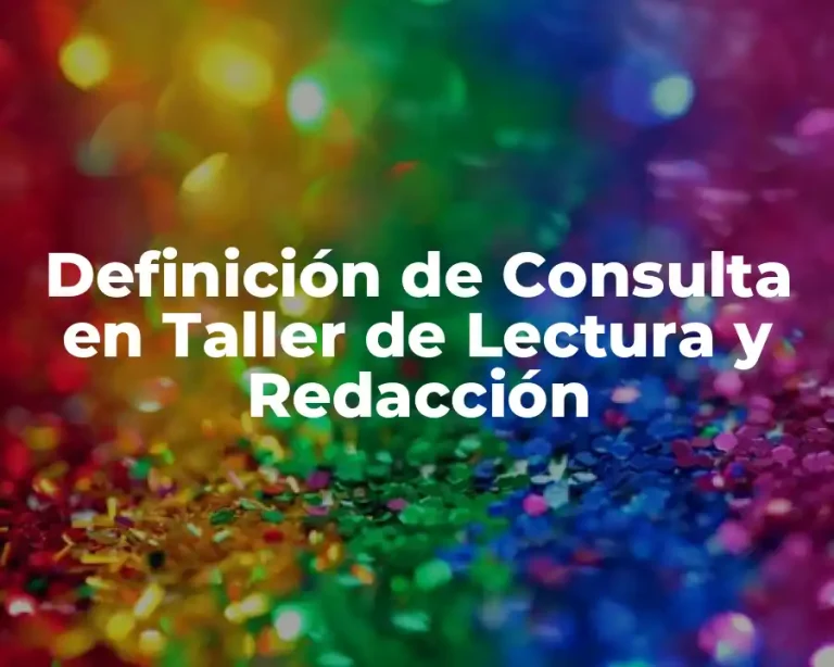 Definición de Consulta en Taller de Lectura y Redacción