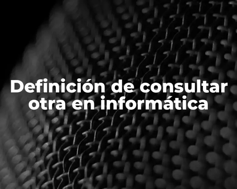 Definición de consultar otra en informática