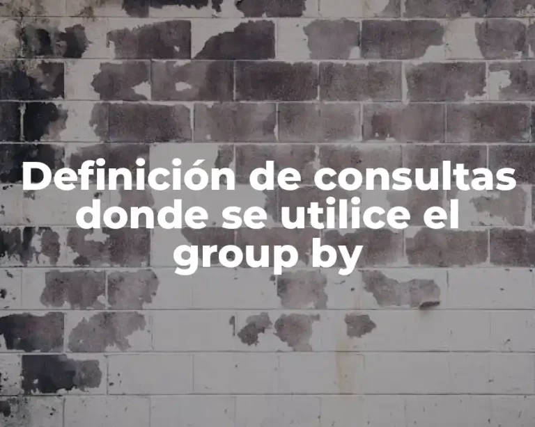 Definición de consultas donde se utilice el group by