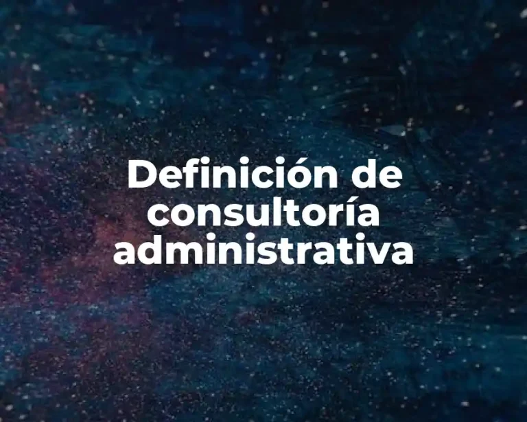 Definición de consultoría administrativa
