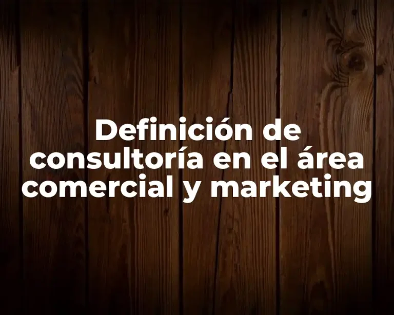 Definición de consultoría en el área comercial y marketing