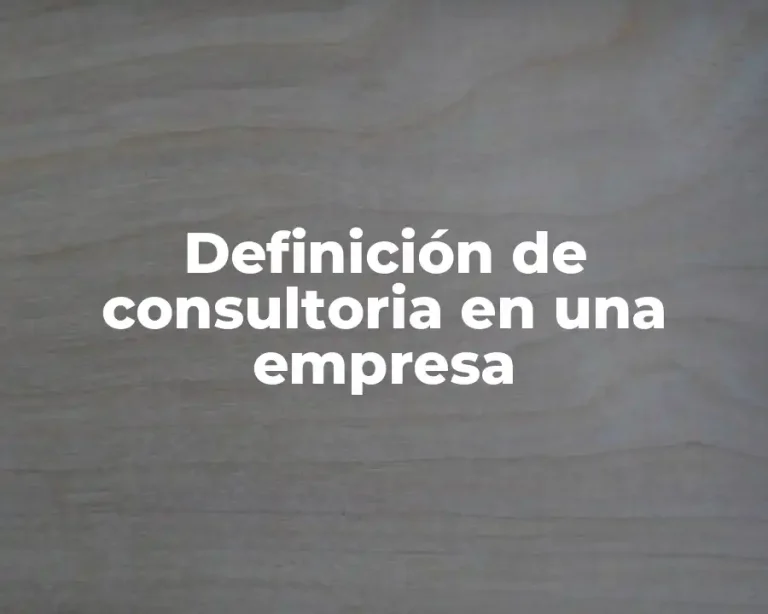 Definición de consultoria en una empresa
